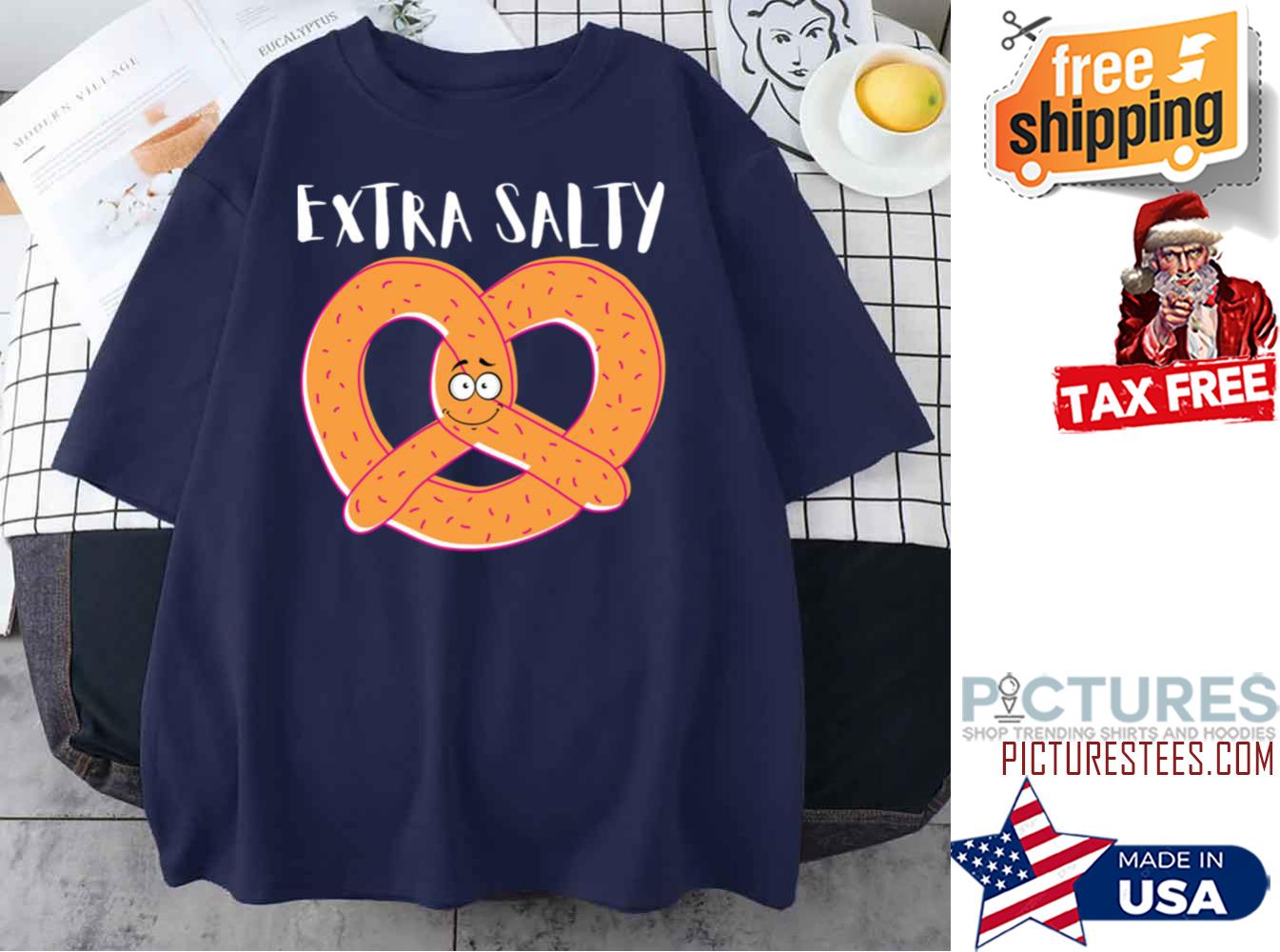 Extra Salty Pretzel Funny shirt