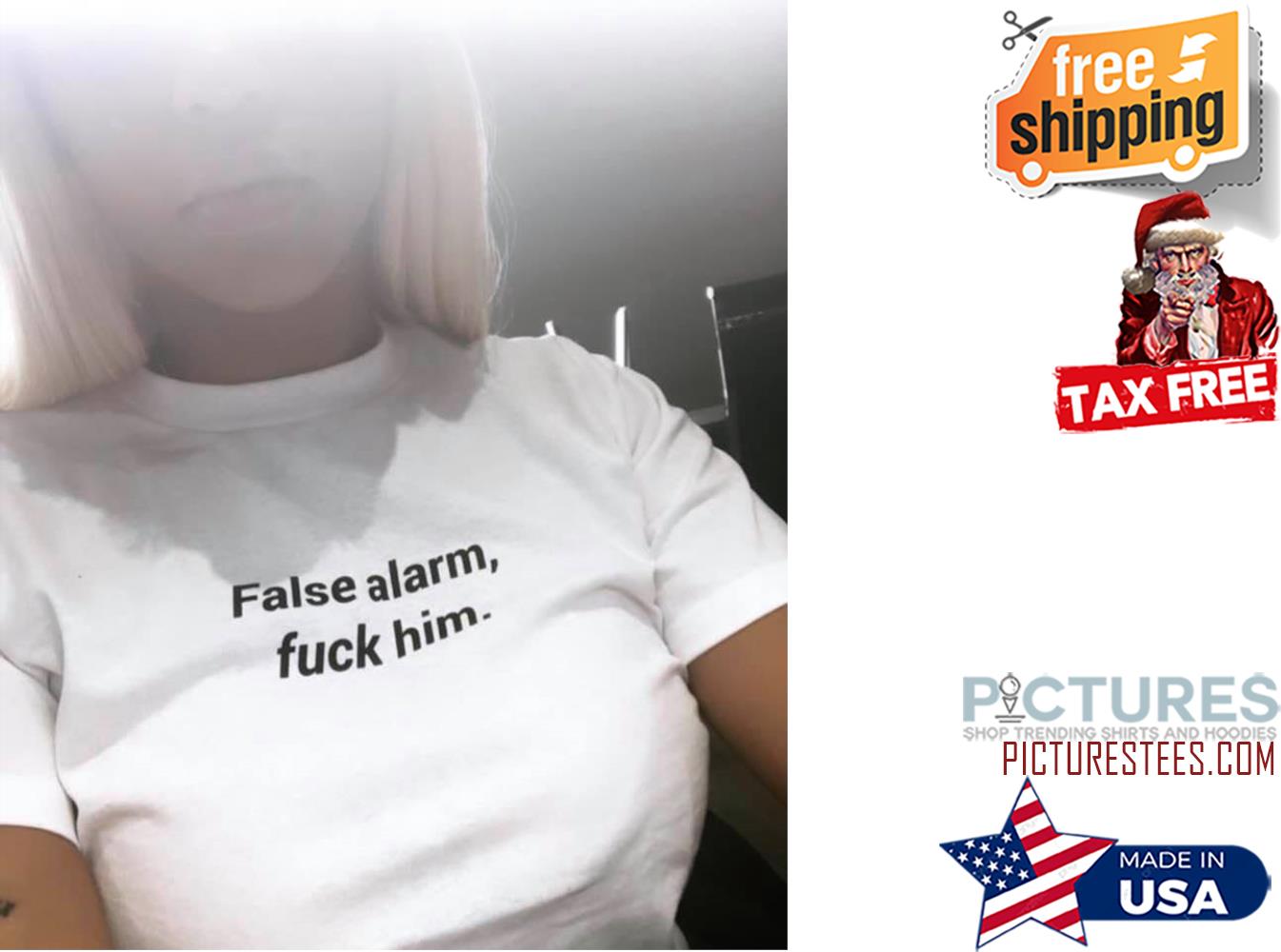False alarm fuck him shirt