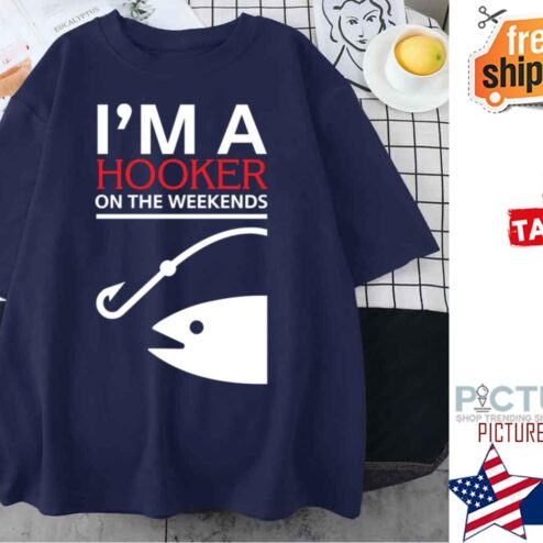 Fishing I’m A Hooker On The Weekends shirt