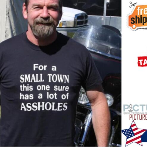 For a Small town this one sure has a lot of Assholes shirt