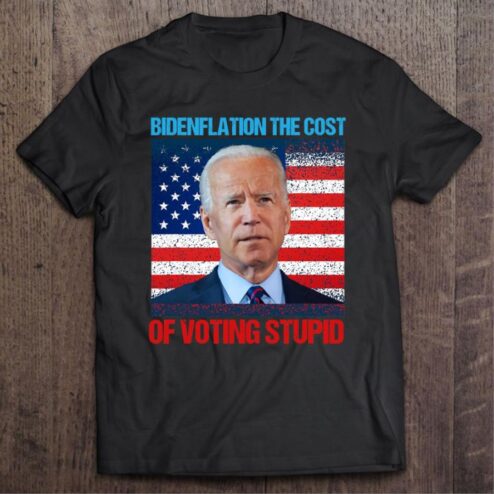 Funny Joe Biden Bidenflation The Cost Of Voting Stupid American flag shirt