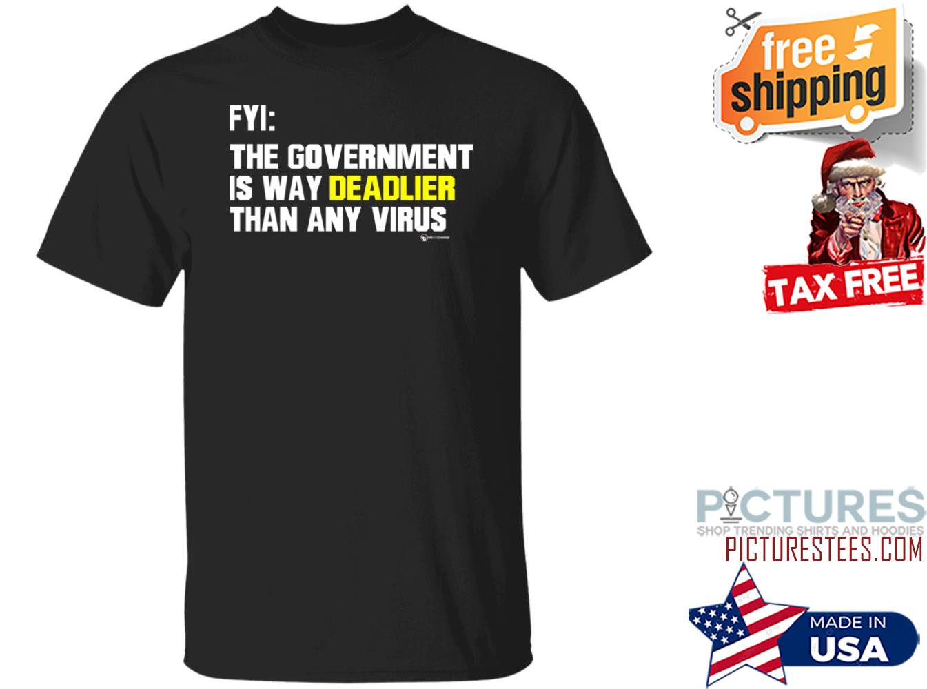 FYI The Government Is Way Deadlier Than Any Virus Shirt