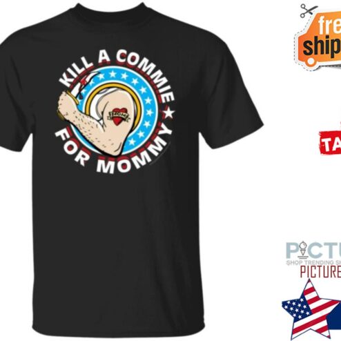 Gadsden And Culpeper Store Kill A Commie For Mommy Shirt