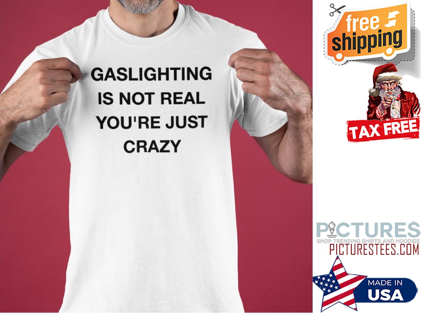Gaslighting is not real shirt