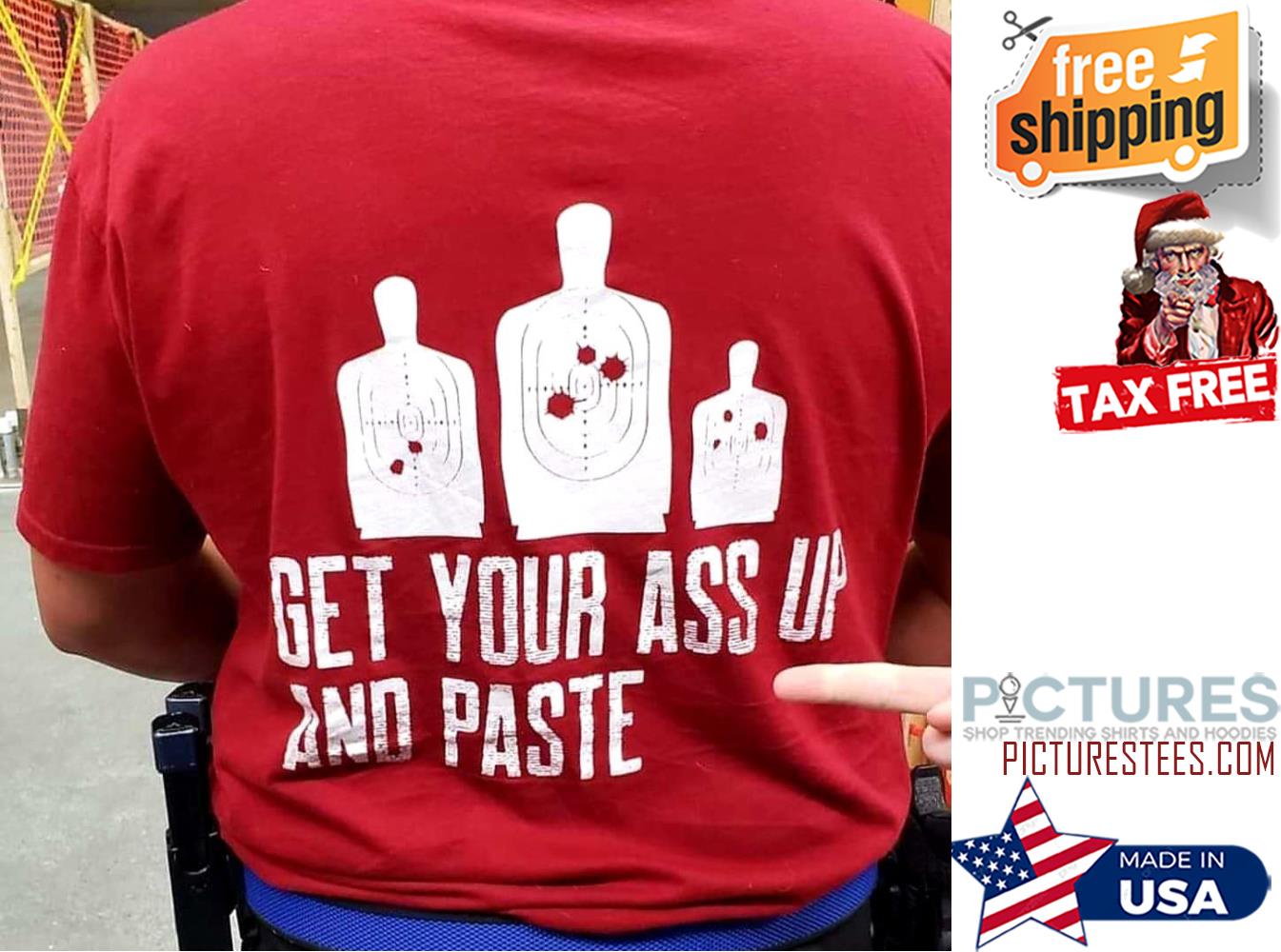 Get your ass up and paste shirt