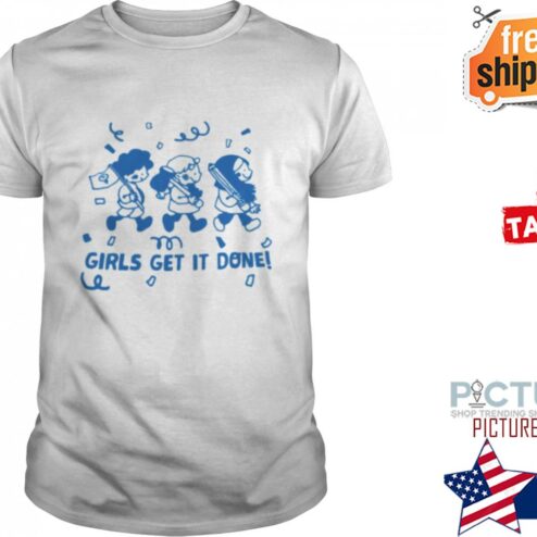 GIRLS GET IT ALL DONE SHIRT