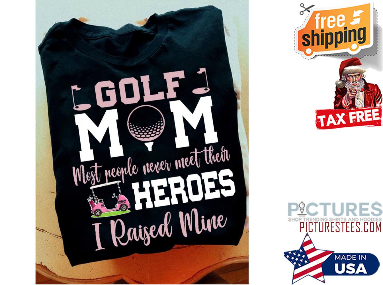 Golf mom most people never meet their heroes I raised mine Mother's day shirt