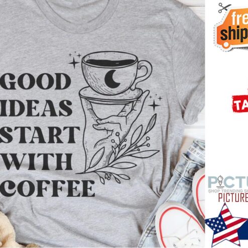 Good ideas start with coffee shirt