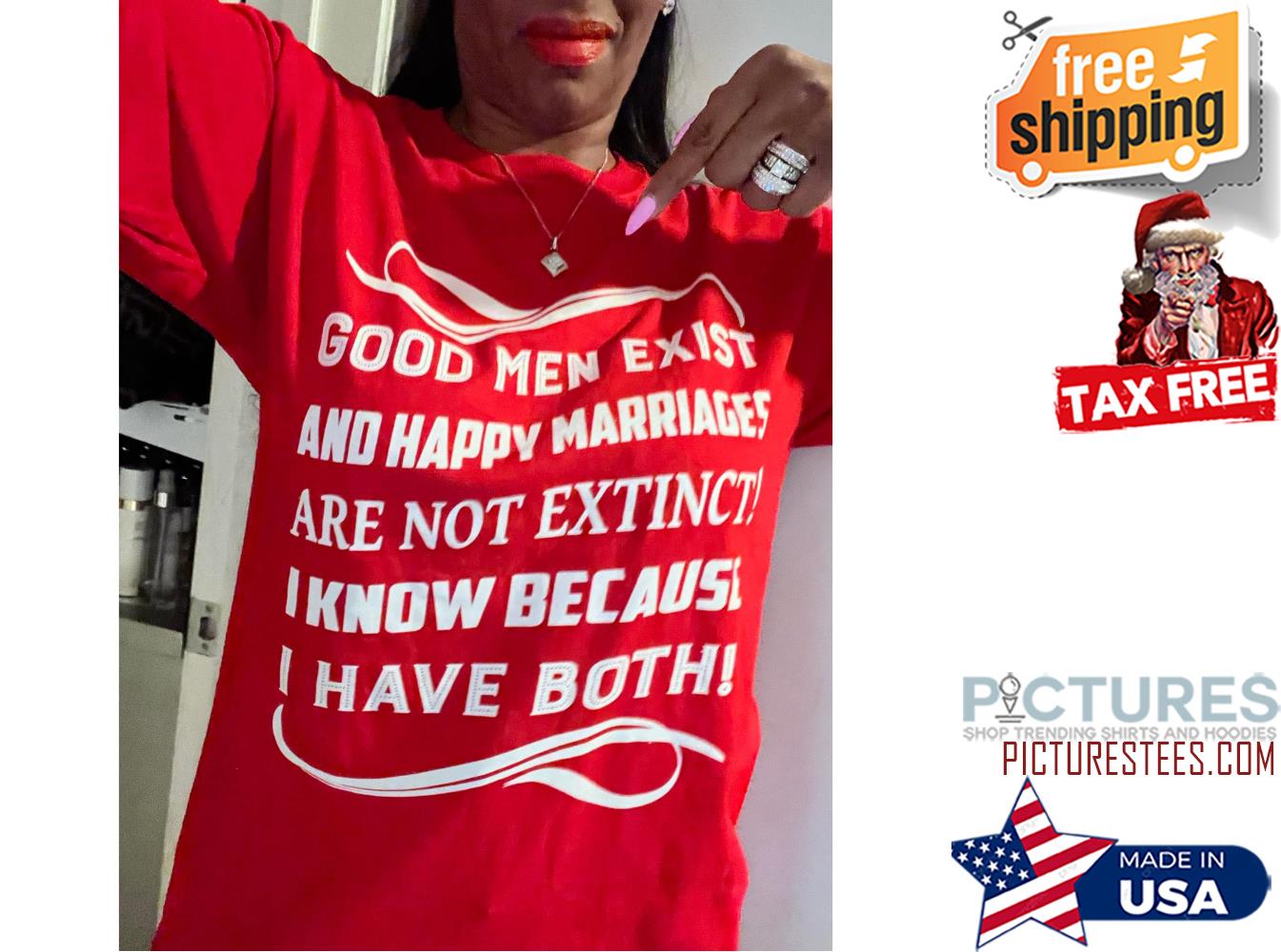Good men exist and happy marriges are not extinct I know because I have both shirt