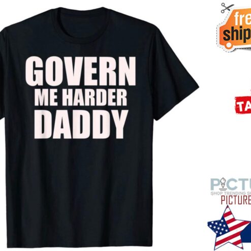 Govern me harder Daddy Father's day shirt