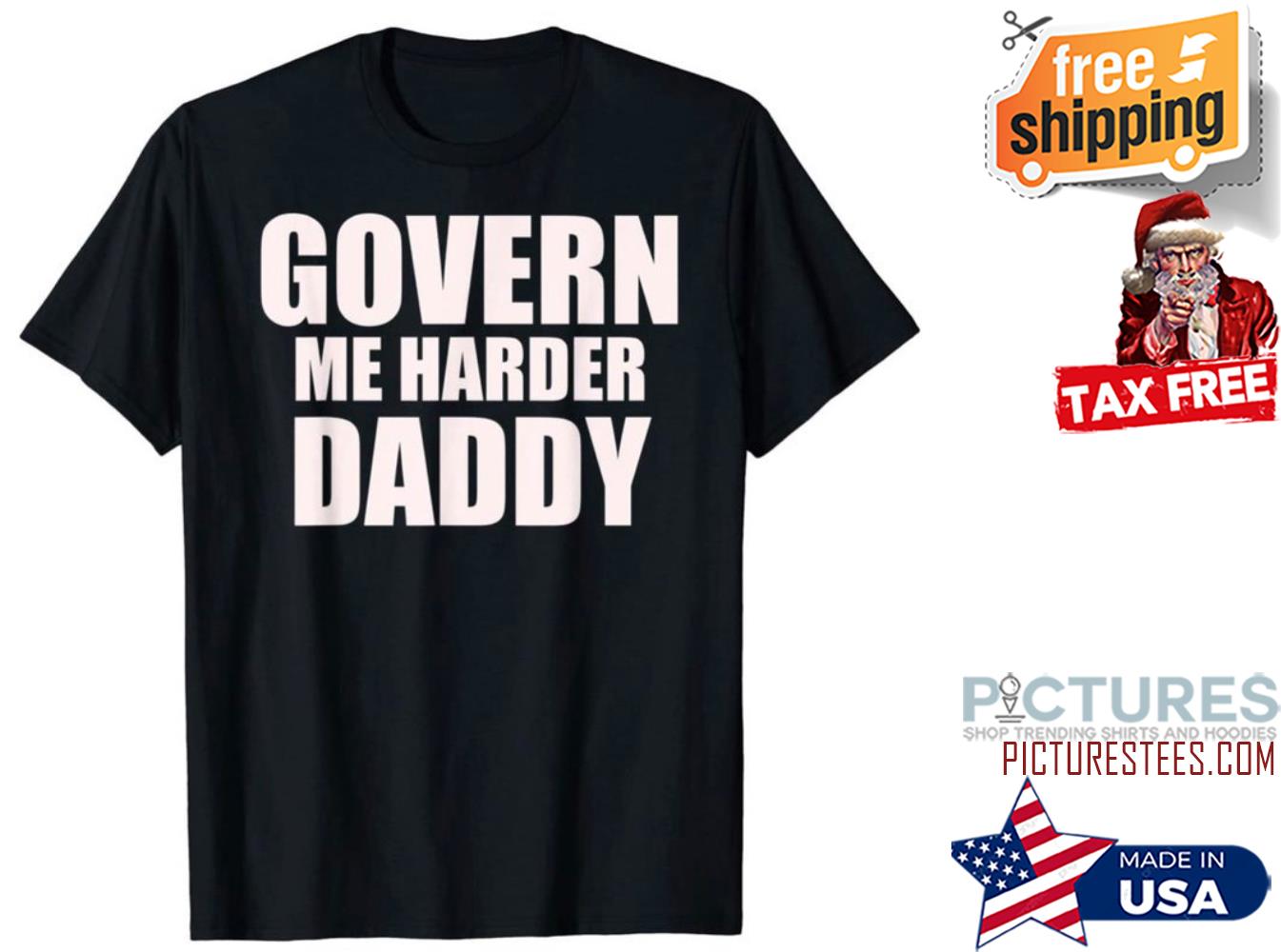 Govern me harder Daddy Father's day shirt