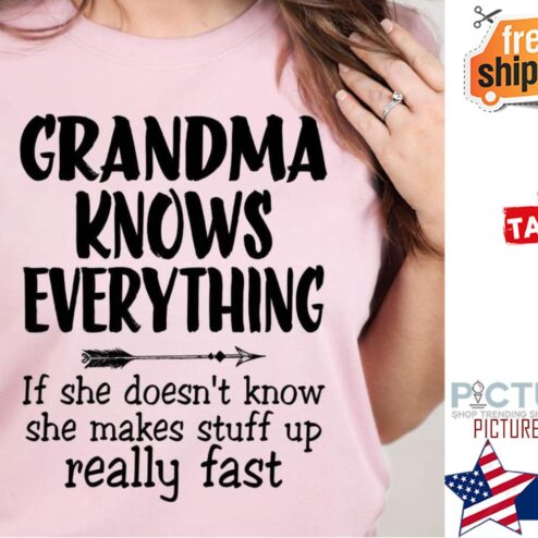 Grandma knows everything if she doesn't know she makes stuff up really fast shirt