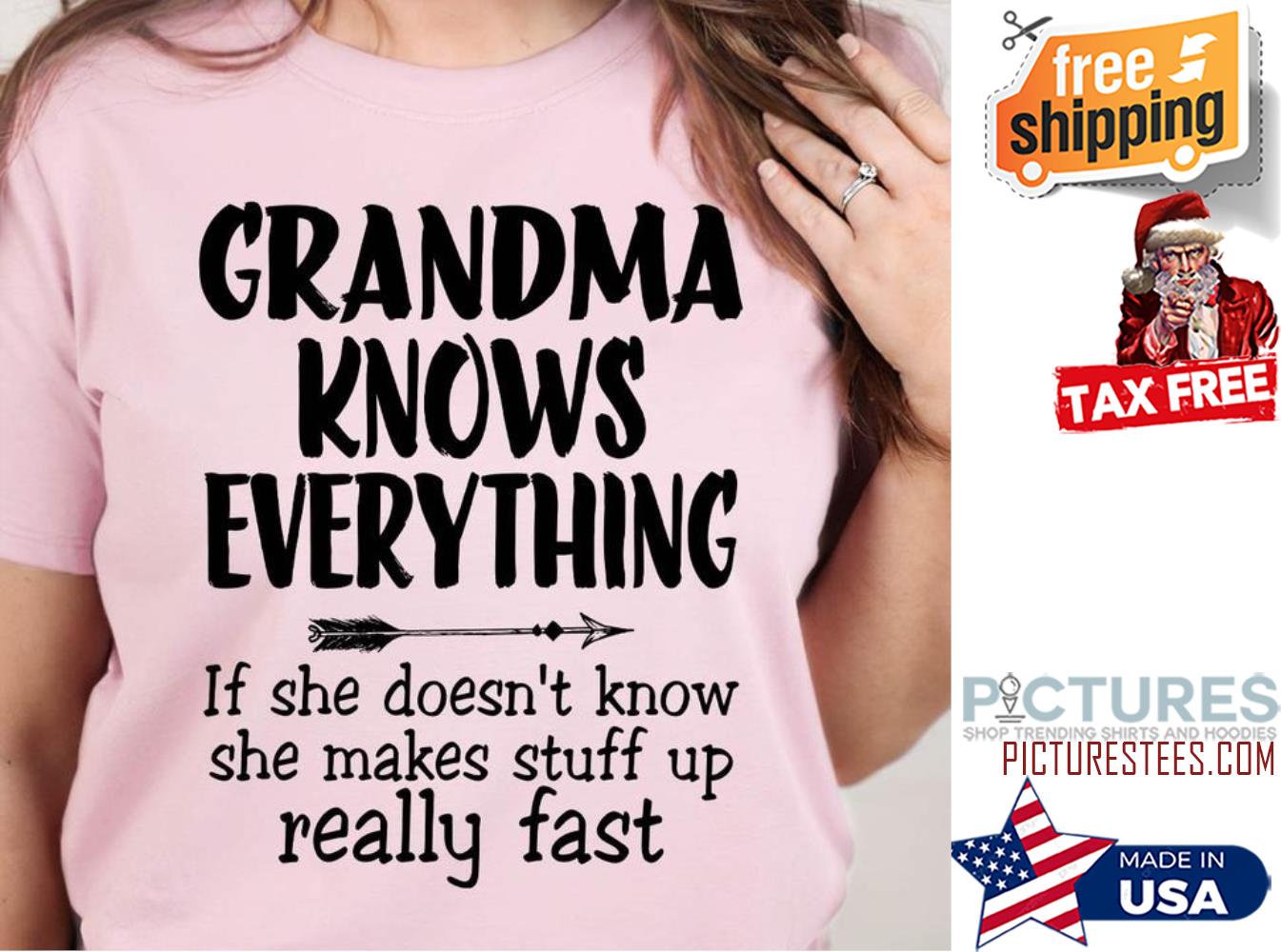 Grandma knows everything if she doesn't know she makes stuff up really fast shirt