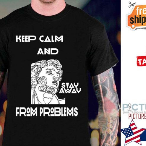 Greek Statue Keep Calm And Stay Away From Problems shirt
