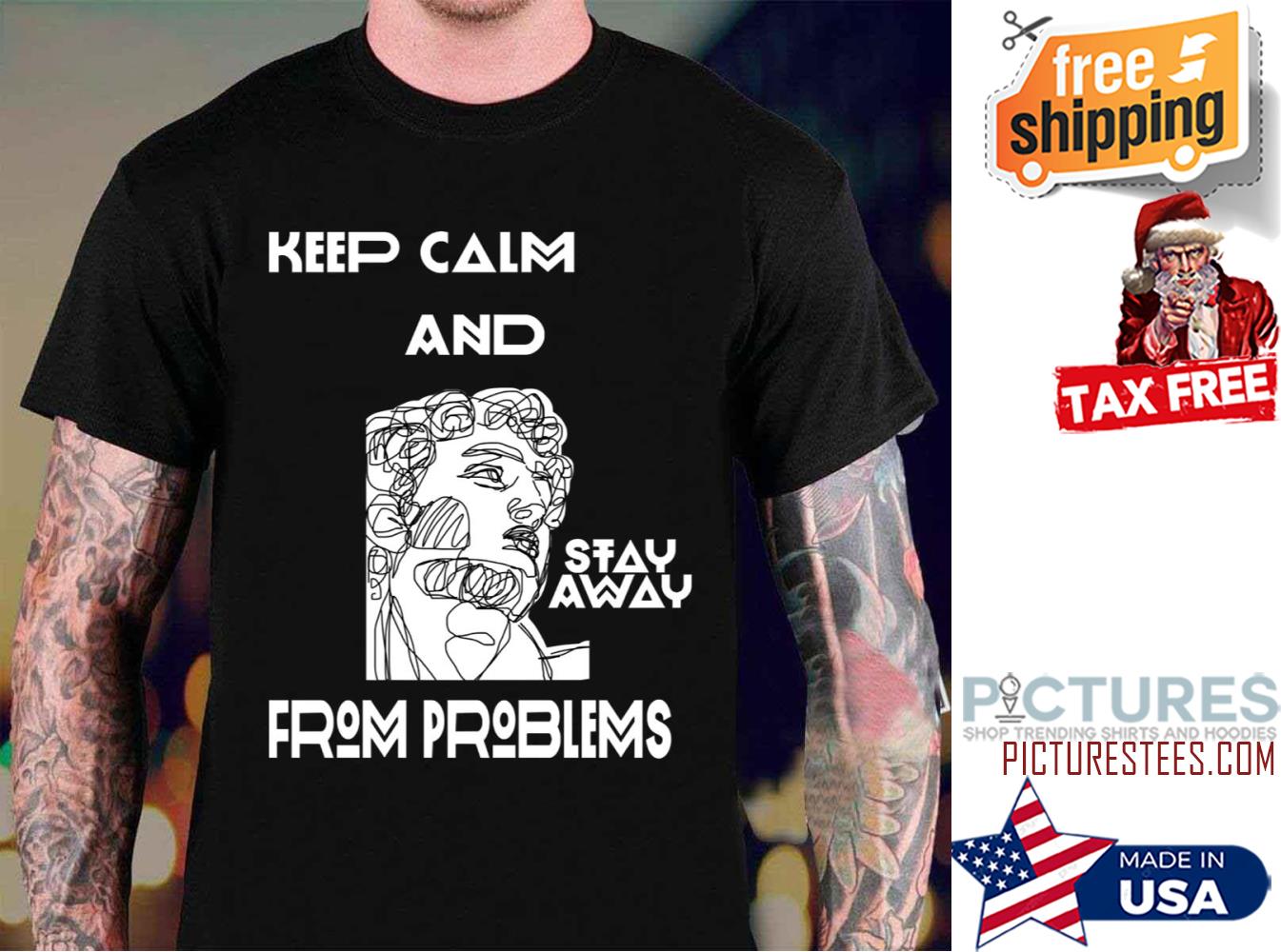 Greek Statue Keep Calm And Stay Away From Problems shirt