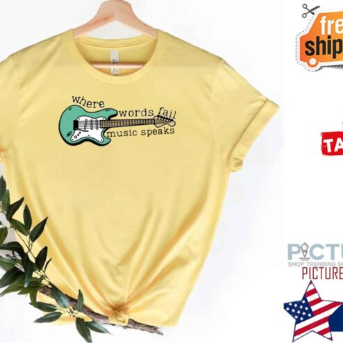 Guitar Where Words Fail Music Speaks shirt