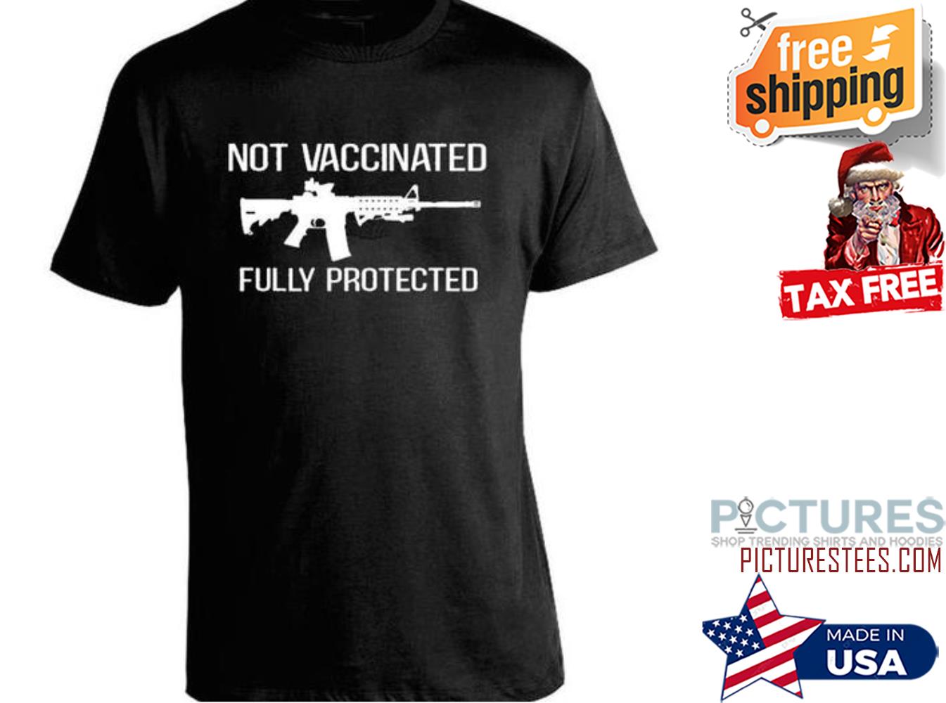 Gun not vaccinated fully protected shirt
