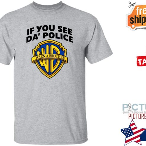 Hardrappics If You See Da Police Warn A Brother Shirt