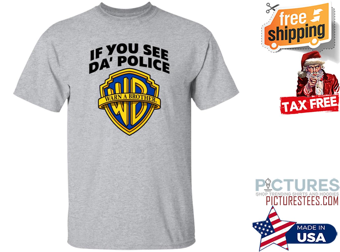 Hardrappics If You See Da Police Warn A Brother Shirt