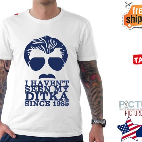 Haven’t Seen My Ditka Since 1985 Funny unny Chicago Bears Mike Ditka shirt