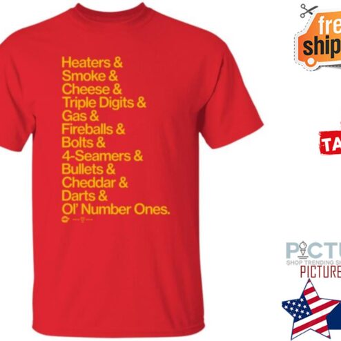 Heaters & Smoke & Cheese & Triple Digits & Gas & Fireballs & Bolts & 4-Seamers & Bullets & Cheddar & Darts & Ol’ Number Ones Shirt