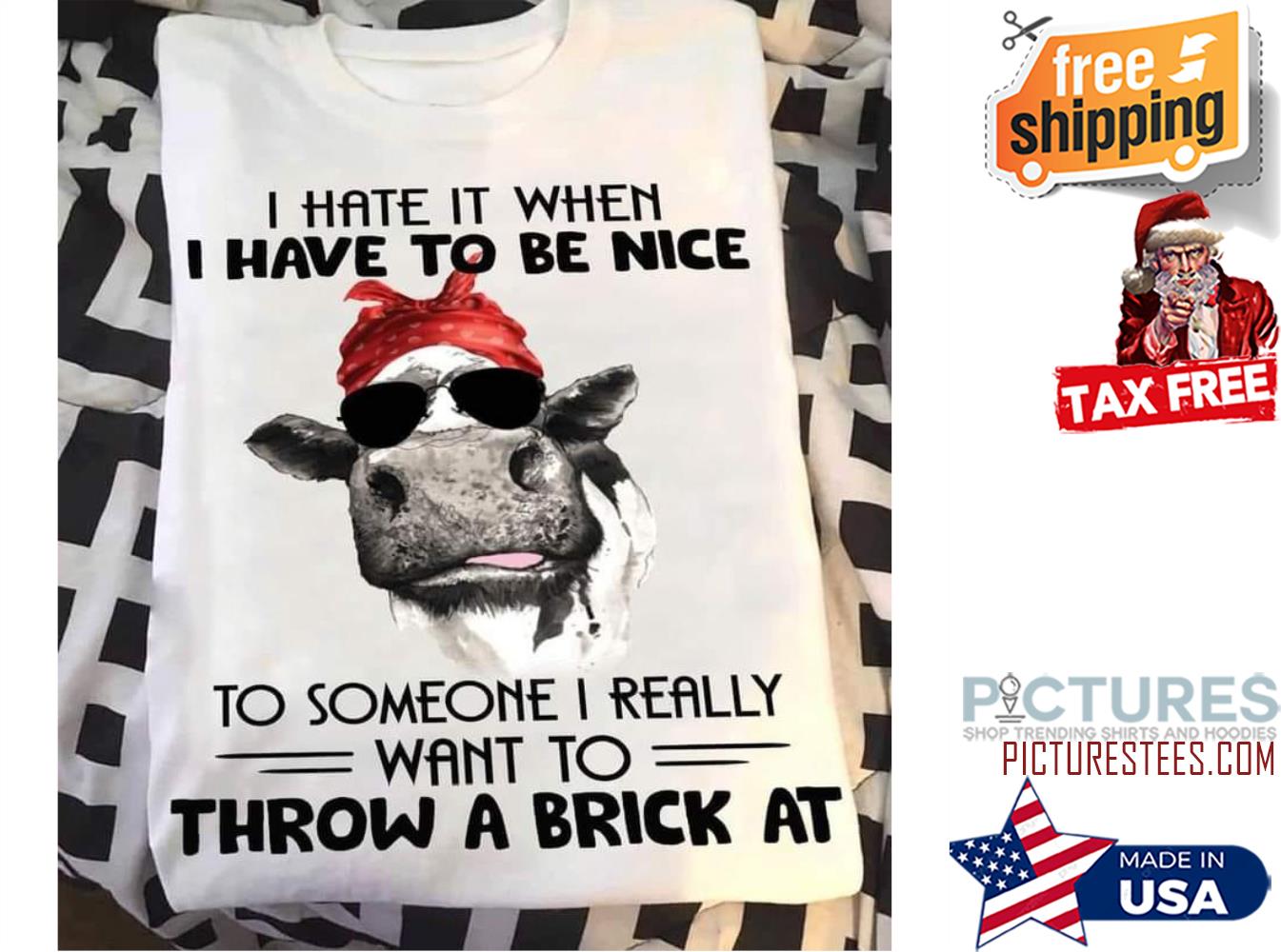 Heifer I hate it when I have to be nice to someone I really want to throw a brcik at shirt