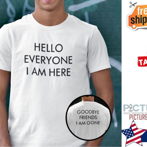 Hello Everyone I Am Here Shirt