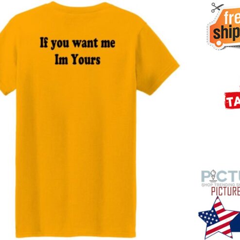 Hilmaklintaf If You Want Me Im Yours shirt