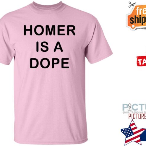 Homer Is A Dope Shirt