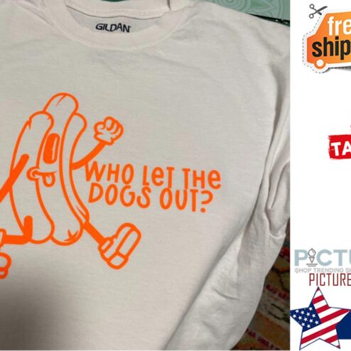 Hot dog who let the dogs out shirt