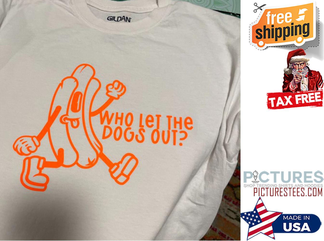 Hot dog who let the dogs out shirt