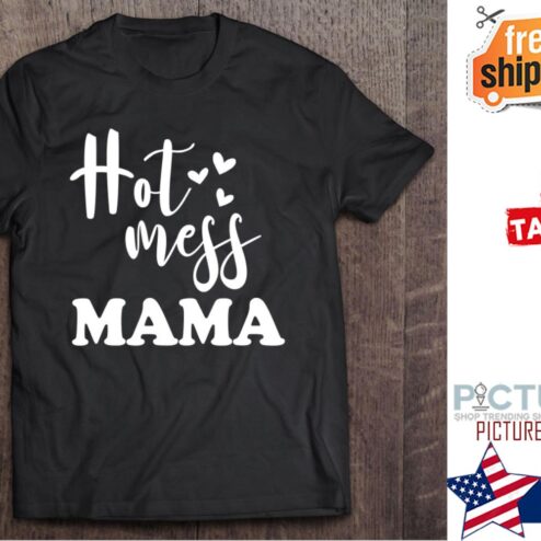 Hot Mess Mama Mother's day shirt
