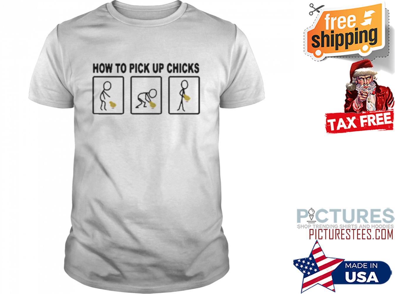 HOW TO PICK UP CHICKS SHIRT