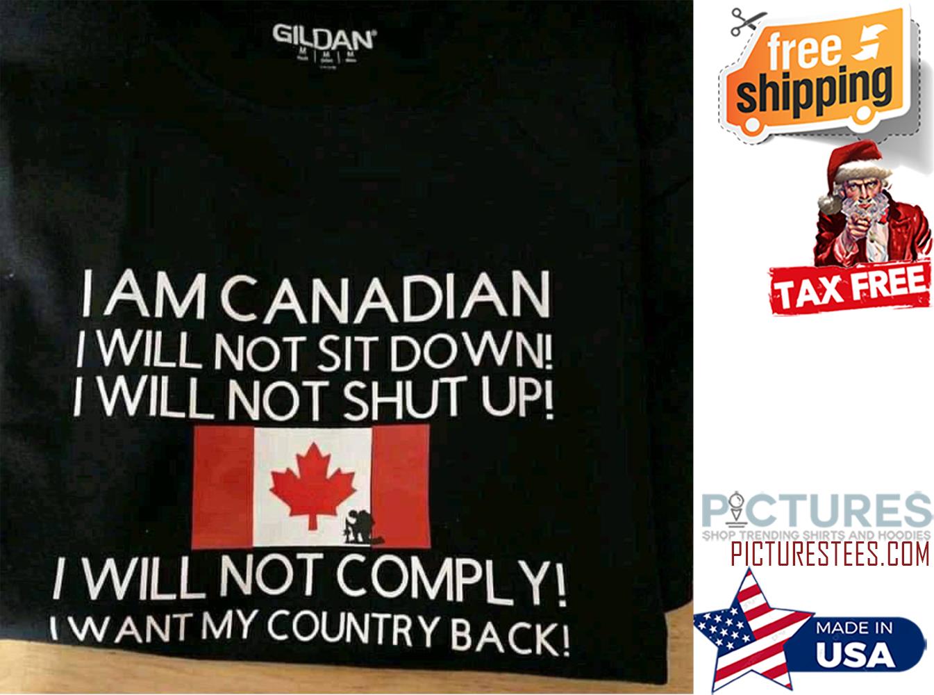I am Canadian I will not sit down I will not shut up not comply I want my country back shirt