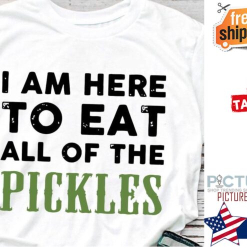 I am here to eat all of the pickles shirt