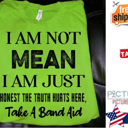 I am not mean I am just honest the truth hurts here take a band aid shirt
