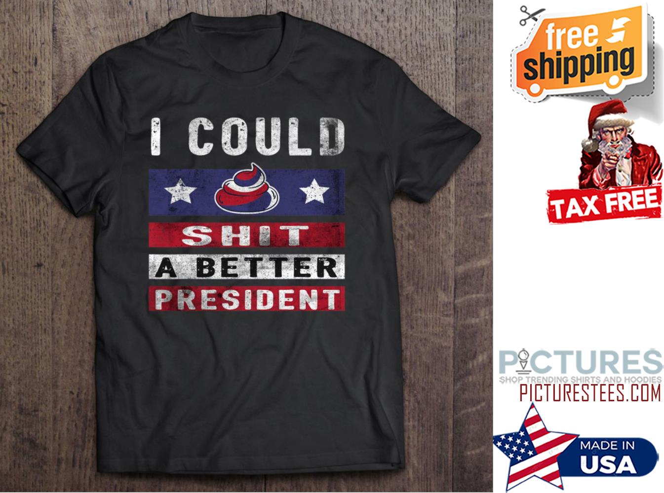 I Could Shit A Better President shirt