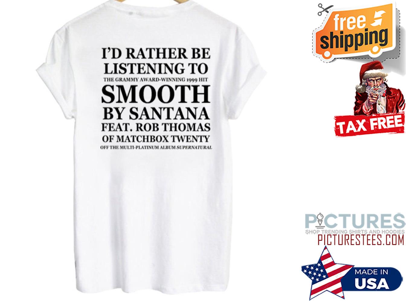 I'd rather be listening to Smooth by santana shirt