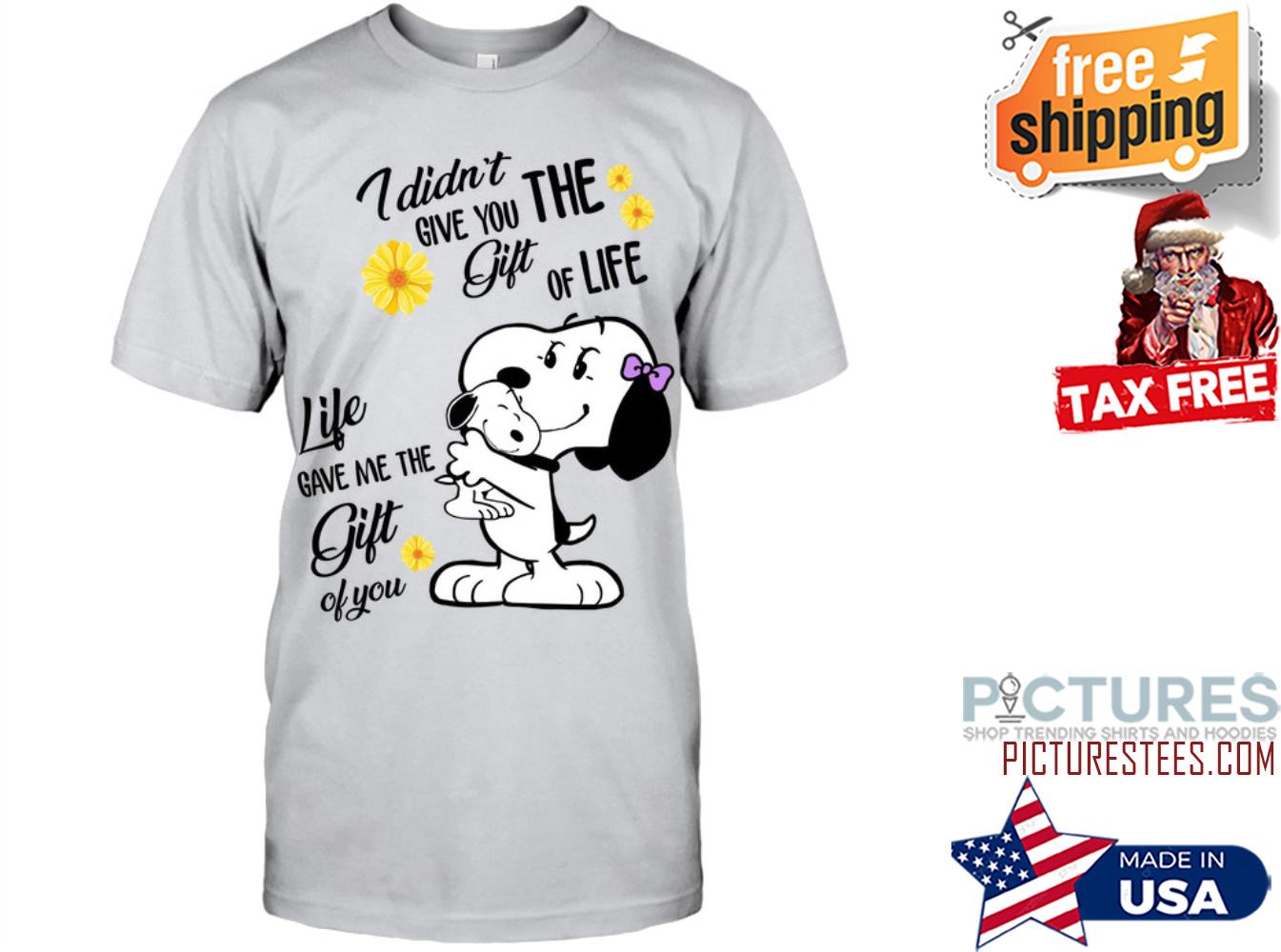 I didn‘t give you the gift of life Life Gave me the Gift of you Snoopy Shirt