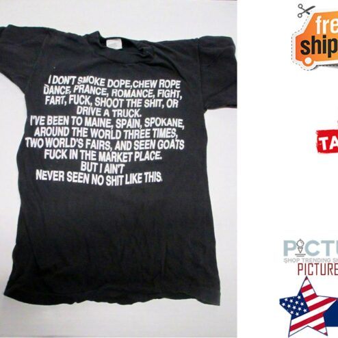 I don't smoke dope chew rope dance prance romance fight fart fuck shoot the shit or drive a truck but I ain't never seen no shit like this shirt