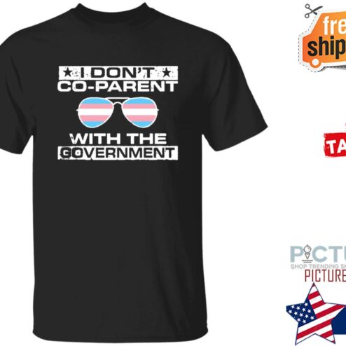 I Don’t Co-Parent With The Government Shirt