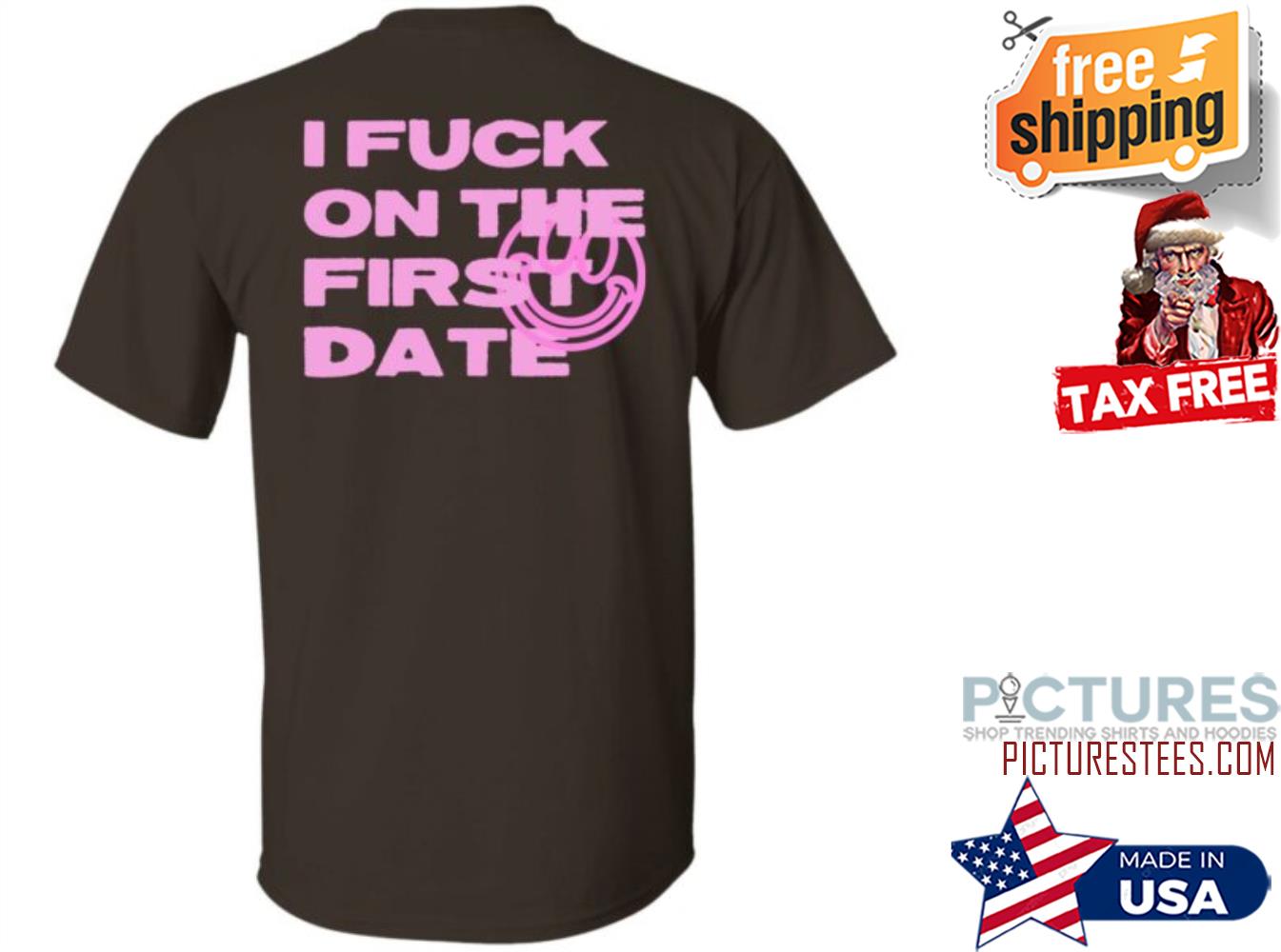 I Fuck On The First Date shirt