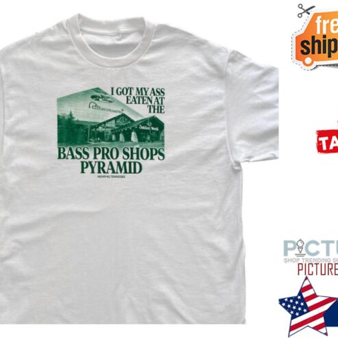 I got my ass eaten at the bass pro shops pyramid shirt