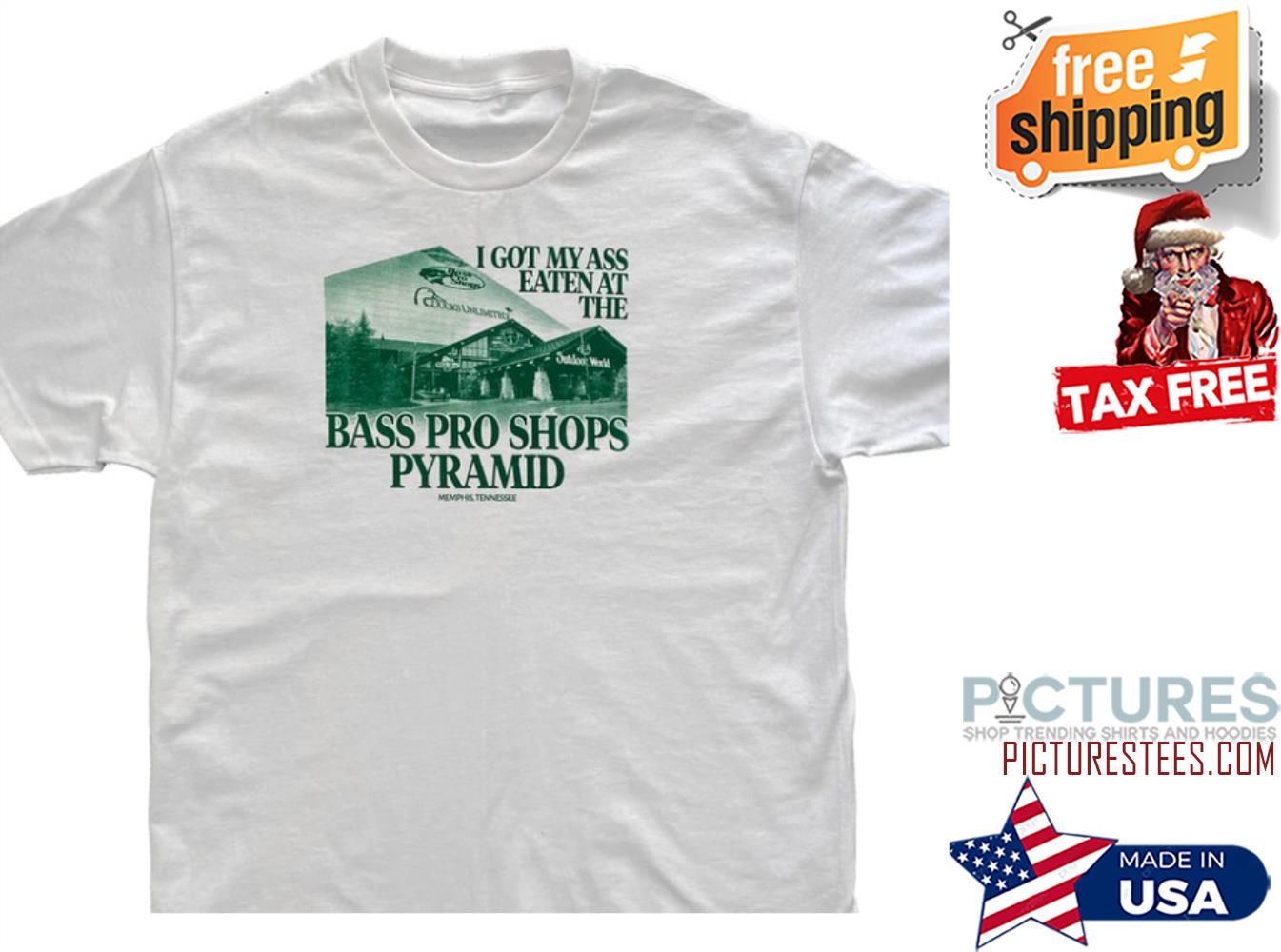 I got my ass eaten at the bass pro shops pyramid shirt