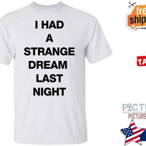 I Had A Strange Dream Last Night Shirt