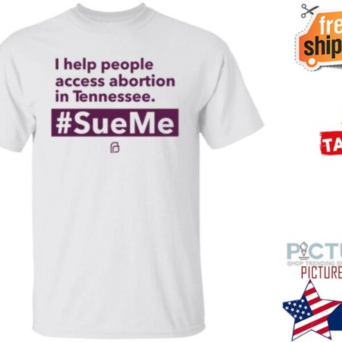 I Help People Access Abortion In Tennessee Shirt