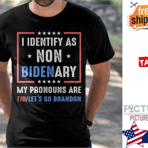 I identify as non Bidenary my pronouns are FJB let's go Brandon shirt