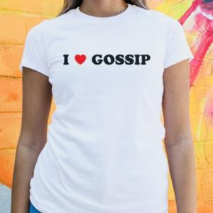 I Love Gossip Shirt unisex, hoodie, sweatshirt I Love Gossip Shirt unisex, hoodie, sweatshirt