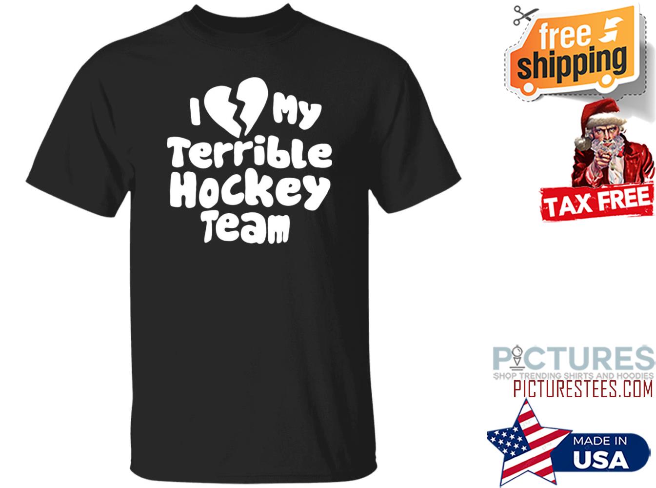 I Love My Terrible Hockey Team Shirt