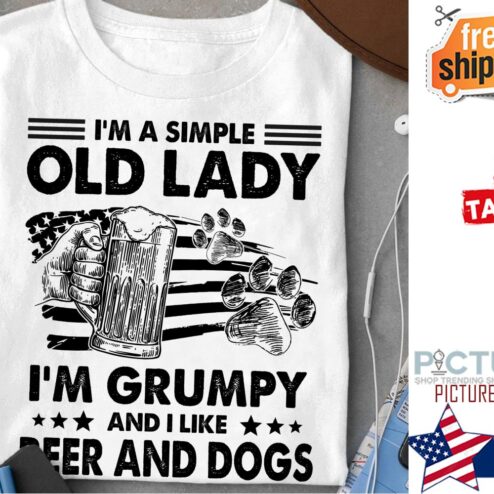 I'm a simple old lady i'm grumpy and I like beer and dogs shirt